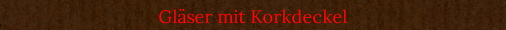 Gl�ser mit Korkdeckel